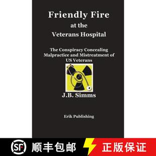 【3-4周达】Friendly Fire at the Veterans Hospital: The Conspiracy Concealing Malpractice and Mistreat... [9780979576690]