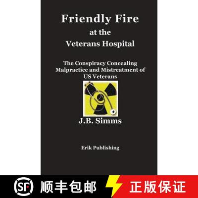 【3-4周达】Friendly Fire at the Veterans Hospital: The Conspiracy Concealing Malpractice and Mistreat... [9780979576690]