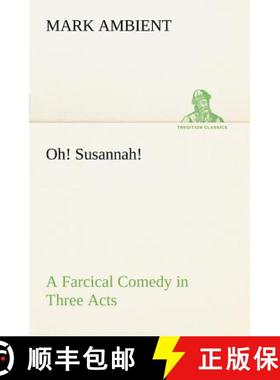 【3-4周达】Oh! Susannah! A Farcical Comedy in Three Acts [9783849166847]