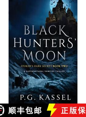 预订 Black Hunters' Moon: Stoker's Dark Secret Book Two (A Supernatural Vampire Thriller) [9780996791946]