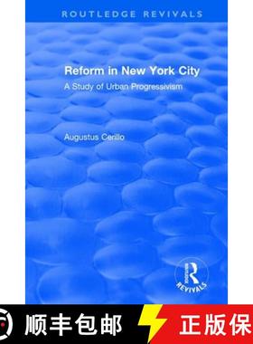 【3-4周达】Routledge Revivals: Reform in New York City (1991): A Study of Urban Progressivism [9781138491366]
