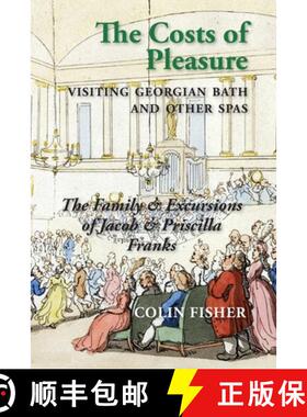 【3-4周达】The Costs of Pleasure: Visiting Georgian Bath and other Spas [9781914407918]