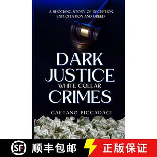 【3-4周达】Dark Justice: White Collar Crimes: A Shocking Story of Deception, Exploitation and Greed [9798990592117]
