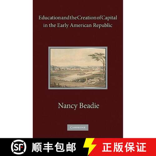 【3-4周达】精装 Education and the Creation of Capital in the Early American Republic [9780521196284]