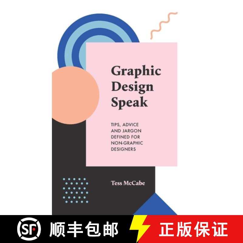 【2-3周达】Graphic Design Speak : Tips, Advice and Jargon Defined for Non-Graphic Designers [9780994627353]