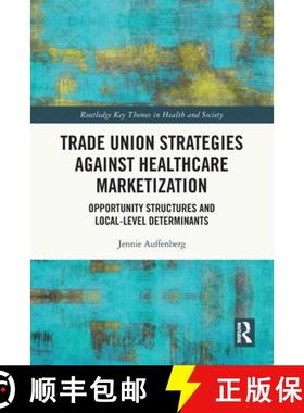 【3-4周达】Trade Union Strategies against Healthcare Marketization: Opportunity Structures and Local-... [9781032043302]
