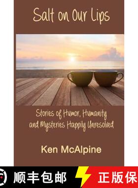 预订 Salt on Our Lips: Stories of Humor, Humanity and Mysteries Happily Unresolved [9780991033478]