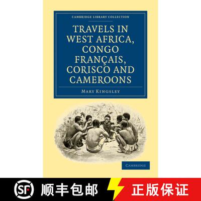 【3-4周达】Travels in West Africa, Congo Francais, Corisco and Cameroons: - Travels in West Africa, C... [9781108022002]