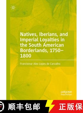 【3-4周达】Natives, Iberians, and Imperial Loyalties in the South American Borderlands, 1750-1800 [9783031132476]