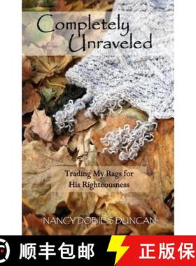 预订 Completely Unraveled: Trading My Rags for His Righteousness [9781939989239]