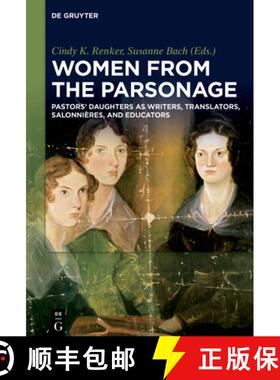 预订 Women from the Parsonage: Pastors' Daughters as Writers, Translators, Salonnières, and Educators [9783110587517]