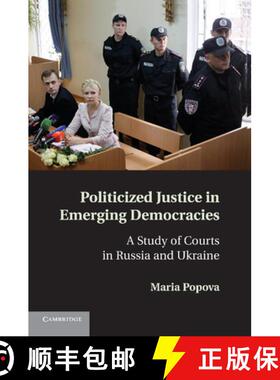 【3-4周达】Politicized Justice in Emerging Democracies: A Study of Courts in Russia and Ukraine [9781107694033]
