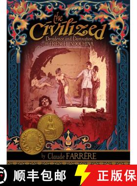 【3-4周达】The Civilized - Decadence and Damnation in French Indochina [9781934431757]