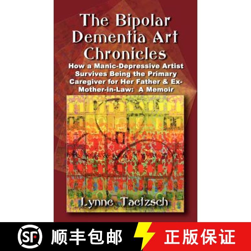 【3-4周达】The Bipolar Dementia Art Chronicles: How a Manic-Depressive Artist Survives Being the Prim... [9781591138549]