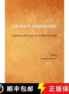 预订 Twainâ (Tm)S Omissions: Exploring the Gaps as Textual Context [9781443849890]