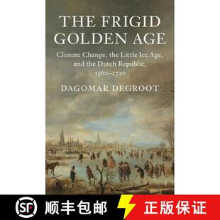 【3-4周达】Frigid Golden Age: Climate Change, the Little Ice Age, and the Dutch Republic, 1560–1720 ... [9781108419314]