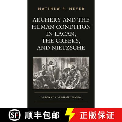【3-4周达】Archery and the Human Condition in Lacan, the Greeks, and Nietzsche : The Bow with the Gre... [9781498560443]