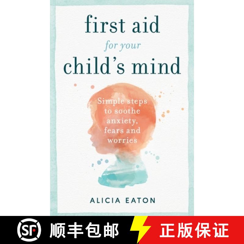 【3-4周达】First Aid for your Child's Mind : Simple steps to soothe anxiety, fears and worries [9781788601177]