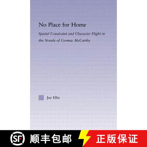 【3-4周达】No Place for Home : Spatial Constraint and Character Flight in the Novels of Cormac McCarthy [9780415802932]