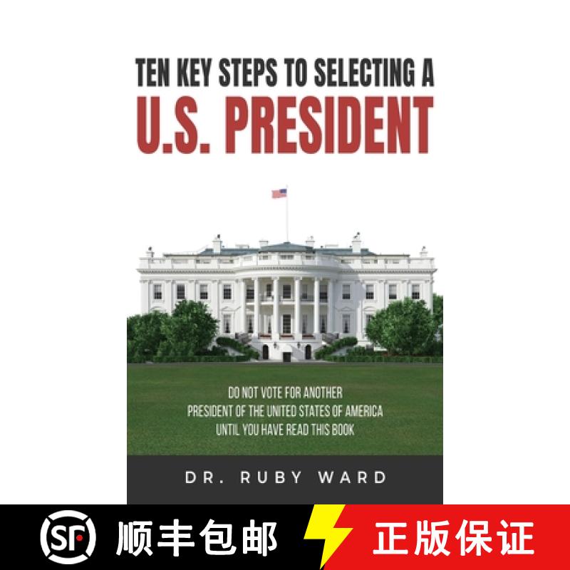 【3-4周达】Ten Key Steps to Selecting a U.S. President: Do Not Vote for Another President of the Unit... [9781963636871]