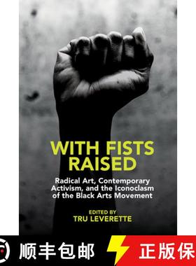 【3-4周达】With Fists Raised: Radical Art, Contemporary Activism, and the Iconoclasm of the Black Art... [9781802075434]