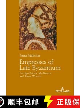 【3-4周达】Empresses of Late Byzantium : Foreign Brides, Mediators and Pious Women [9783631746677]