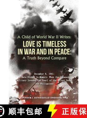 【3-4周达】A Child of World War II Writes: LOVE IS TIMELESS IN WAR AND IN PEACE: A Truth Beyond Compare [9781970072471]