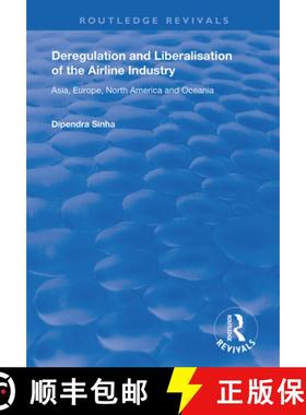 【3-4周达】Deregulation and Liberalisation of the Airline Industry: Asia, Europe, North America and O... [9781138725492]