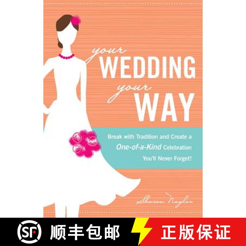 【3-4周达】Your Wedding, Your Way: Break with Tradition and Create a One-Of-A-Kind Celebration You'll... [9781605501048]