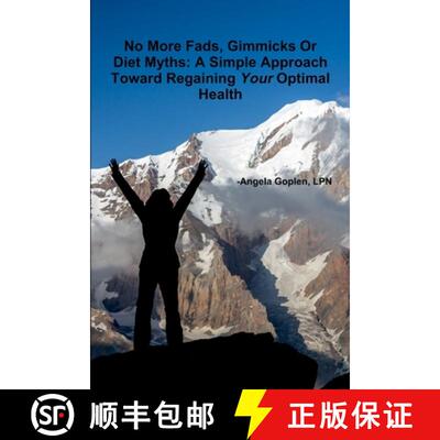 【3-4周达】No More Fads, Gimmicks Or Diet Myths: A Simple Approach Toward Regaining Your Optimal Health [9781329548084]