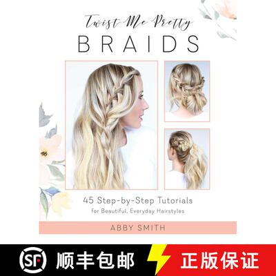 【3-4周达】Twist Me Pretty Braids: 45 Step-by-Step Tutorials for Beautiful, Everyday Hairstyles [9781612437286]