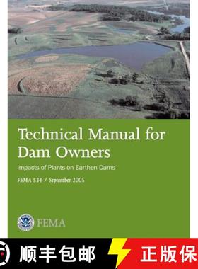 【3-4周达】Technical Manual for Dam Owners: Impacts of Plants on Earthen Dams (Fema 534 / September 2... [9781782661504]