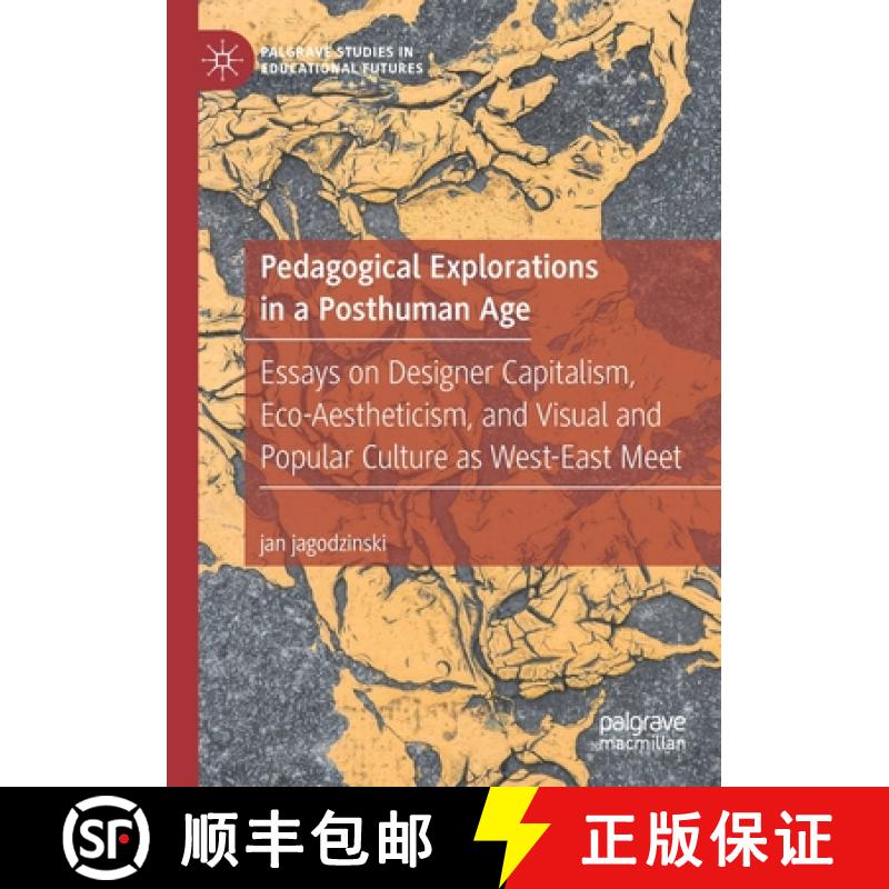 【3-4周达】Pedagogical Explorations in a Posthuman Age : Essays on Designer Capitalism, Eco-Aesthetic... [9783030486204]