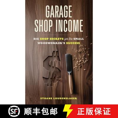 【3-4周达】Garage Shop Income: Big Shop Secrets For The Small Woodworker's Success [9798992385106]