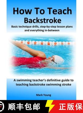 【3-4周达】How To Teach Backstroke: Basic technique drills, step-by-step lesson plans and everything ... [9780995484245]
