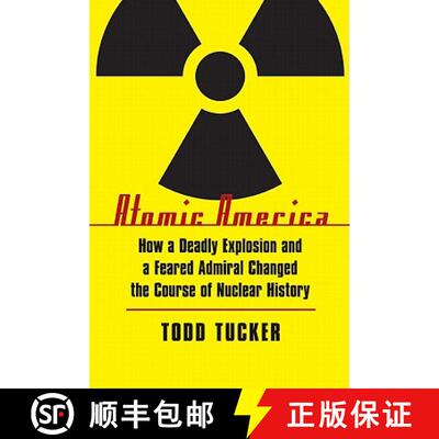 【3-4周达】Atomic America: How a Deadly Explosion and a Feared Admiral Changed the Course of Nuclear ... [9780803234024]