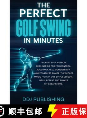 【3-4周达】The Perfect Golf Swing In Minutes: Best Method, Beginner or Pro, for Control, Accuracy, Fe... [9781961377042]