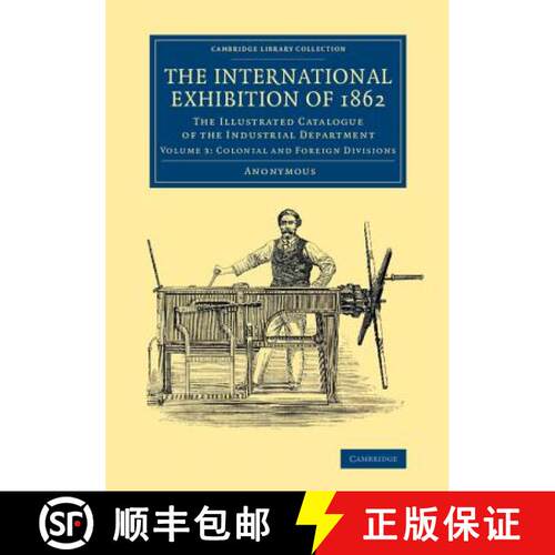 【3-4周达】International Exhibition of 1862: Volume 3, Colonial and Foreign Divisions: The Illustrate... [9781108067300]