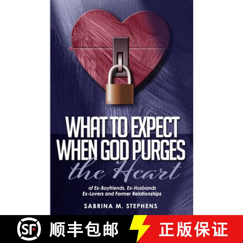 【3-4周达】What to Expect When God Purges the Heart: Of Ex-Boyfriends, Ex-Husbands, Ex-Lovers and For... [9780578646435]