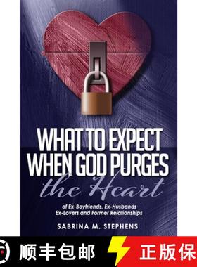 预订 What to Expect When God Purges the Heart: Of Ex-Boyfriends, Ex-Husbands, Ex-Lovers and Former Re... [9780578646435]