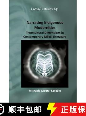 预订 Narrating Indigenous Modernities: Transcultural Dimensions in Contemporary M Ori Literature [9789042034105]