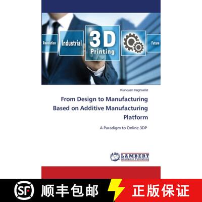 【3-4周达】From Design to Manufacturing Based on Additive Manufacturing Platform: A Paradigm to Onlin... [9786203841213]