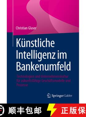 【3-4周达】Künstliche Intelligenz Im Bankenumfeld: Technologien Und Unternehmenskultur Für Zukunfts... [9783658442637]