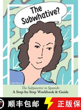 预订 The Subwhative?: The Spanish Subjunctive: A Step-by-Step Workbook & Guide [9780999771808]
