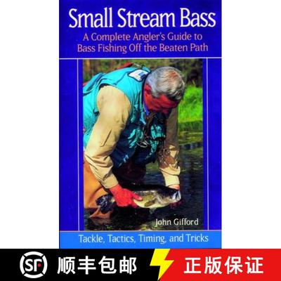 【3-4周达】Small Stream Bass: A Complete Angler's Guide to Bass Fishing off the Beaten Path: Tackle, ... [9780881505252]
