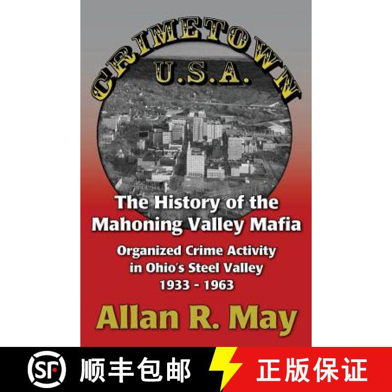 预订 Crimetown U.S.A.: The History of the Mahoning Valley Mafia: Organized Crime Activity in Ohio's S... [9780983703754]