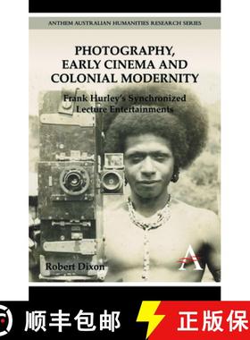 【3-4周达】Photography, Early Cinema and Colonial Modernity : Frank Hurley's Synchronized Lecture Ent... [9780857287953]