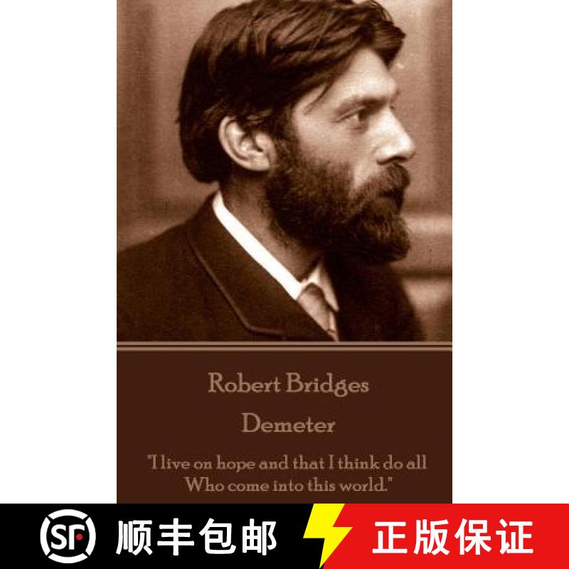 【3-4周达】Robert Bridges - Demeter: I live on hope and that I think do all Who come into this world. [9781785436437]