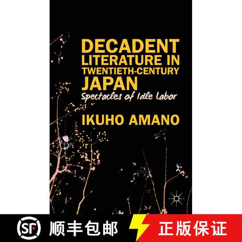【3-4周达】精装 Decadent Literature in Twentieth-Century Japan: Spectacles of Idle Labor [9781137382573]