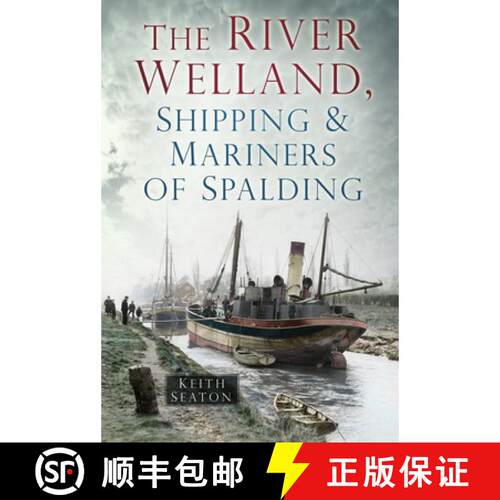 【3-4周达】The River Welland, Shipping & Mariners of Spalding [9780752494494]